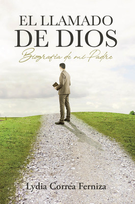 “El llamado de Dios: Biografía de mi Padre” es el nuevo libro de Lydia Correa Ferniza